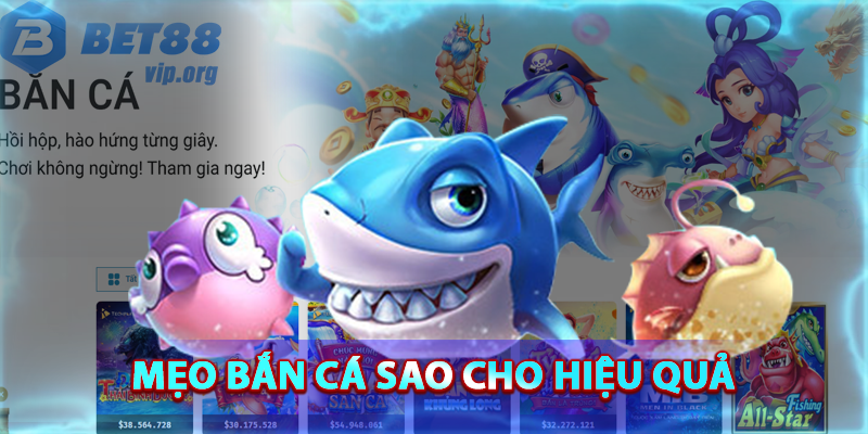Mẹo chơi bắn cá Bet88 hiệu quả