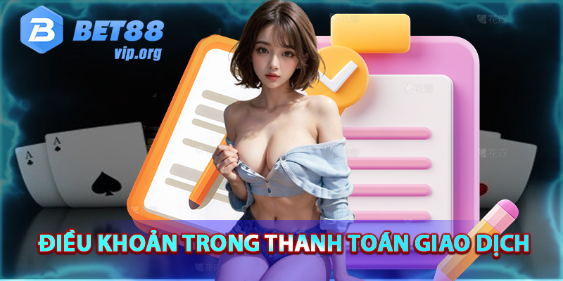 Điều khoản sử dụng trong thanh toán giao dịch BET88